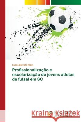Profissionalização e escolarização de jovens atletas de futsal em SC Barreto Klein, Lucas 9786139603251