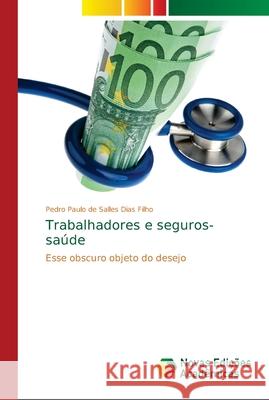 Trabalhadores e seguros-saúde de Salles Dias Filho, Pedro Paulo 9786139614141