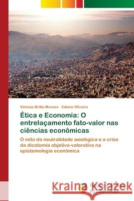 Ética e Economia: O entrelaçamento fato-valor nas ciências econômicas Britto Moraes, Vinicius 9786139629213