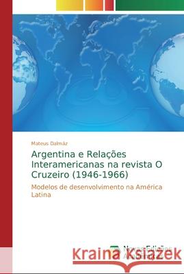 Argentina e Relações Interamericanas na revista O Cruzeiro (1946-1966) Dalmáz, Mateus 9786139646548