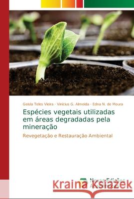 Espécies vegetais utilizadas em áreas degradadas pela mineração Teles Vieira, Geisla 9786139666324 Novas Edicioes Academicas