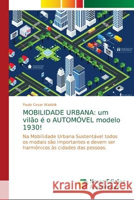 Mobilidade Urbana: um vilão é o AUTOMÓVEL modelo 1930! Waidzik, Paulo Cesar 9786139696789 Novas Edicioes Academicas