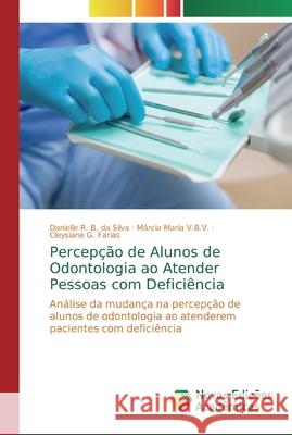 Percepção de Alunos de Odontologia ao Atender Pessoas com Deficiência R. B. Da Silva, Danielle 9786139742981 Novas Edicioes Academicas