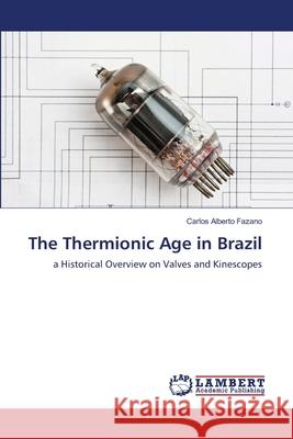 The Thermionic Age in Brazil Fazano, Carlos Alberto 9786139831487