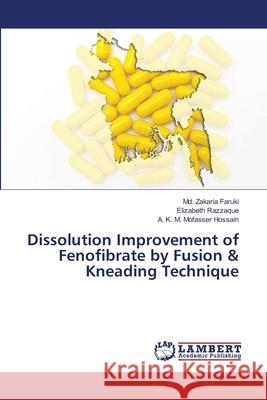 Dissolution Improvement of Fenofibrate by Fusion & Kneading Technique Faruki, Md. Zakaria; Razzaque, Elizabeth; Hossain, A. K. M. Mofasser 9786139864386