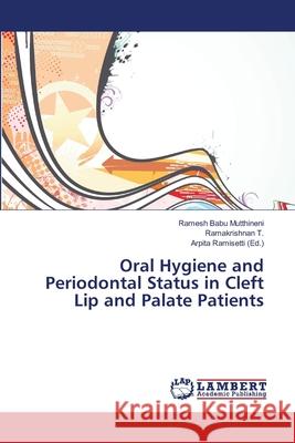 Oral Hygiene and Periodontal Status in Cleft Lip and Palate Patients Mutthineni, Ramesh Babu; T., Ramakrishnan 9786139955282 LAP Lambert Academic Publishing
