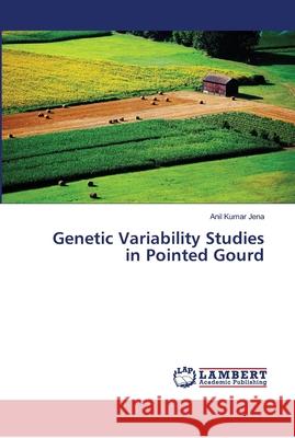 Genetic Variability Studies in Pointed Gourd Jena, Anil Kumar 9786139967179