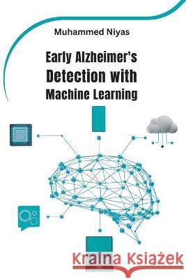 Early Alzheimer's Detection with Machine Learning Muhammed Niyas   9786176179368 Meem Publishers