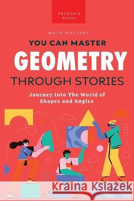 Geometry Through Stories: You Can Master Geometry Jenny Kellett   9786192641870 Bellanova Books
