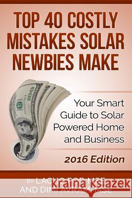 Top 40 Costly Mistakes Solar Newbies Make: Your Smart Guide to Solar Powered Home and Business DIMI Avram Mse, Lacho Pop Mse 9786197258073 Digital Publishing Ltd