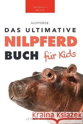 Nilpferde: 100+ erstaunliche Fakten über Nilpferde, Fotos, Quiz und Mehr Kellett, Jenny 9786197695281 Bellanova Books