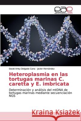 Heteroplasmia en las tortugas marinas C. caretta y E. imbricata Delgado Cano, David Arley 9786200029126 Editorial Académica Española