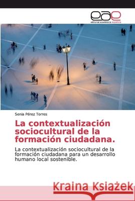 La contextualización sociocultural de la formación ciudadana. Pérez Torres, Senia 9786200034625