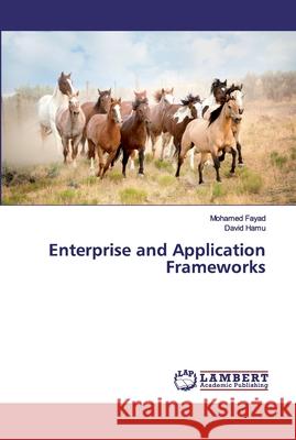 Enterprise and Application Frameworks Fayad, Mohamed; Hamu, David 9786200082527 LAP Lambert Academic Publishing