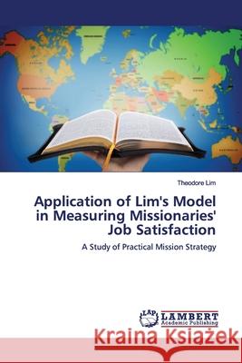 Application of Lim's Model in Measuring Missionaries' Job Satisfaction Lim, Theodore 9786200100979