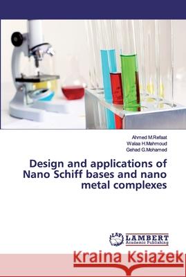 Design and applications of Nano Schiff bases and nano metal complexes M. Refaat, Ahmed; H. Mahmoud, Walaa; Mohamed, Gehad G. 9786200211583 LAP Lambert Academic Publishing