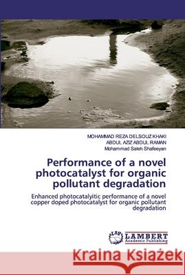 Performance of a novel photocatalyst for organic pollutant degradation Abdul Raman, Abdul Aziz 9786200321893