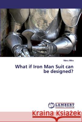 What if Iron Man Suit can be designed? Mitra, Manu 9786200326614