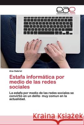 Estafa informática por medio de las redes sociales Gabriel, Ana 9786200396563 Editorial Académica Española