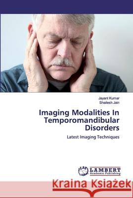 Imaging Modalities In Temporomandibular Disorders Jayant Kumar Shailesh Jain 9786200443823