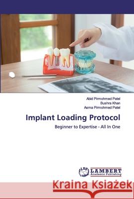 Implant Loading Protocol Abid Pirmohmed Patel Bushra Khan Asma Pirmohmed Patel 9786200463074