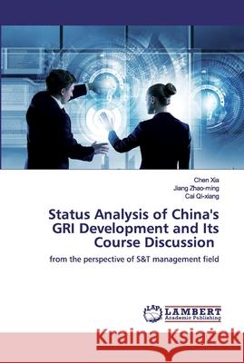 Status Analysis of China's GRI Development and Its Course Discussion Chen Xia Jiang Zhao-Ming Cai Qi-Xiang 9786200487100 LAP Lambert Academic Publishing