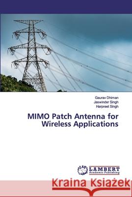 MIMO Patch Antenna for Wireless Applications Dhiman, Gaurav; Singh, Jaswinder; SINGH, HARPREET 9786200536440