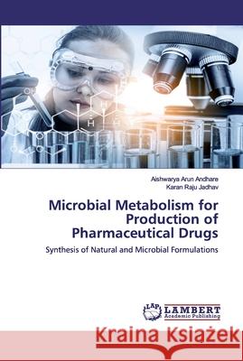 Microbial Metabolism for Production of Pharmaceutical Drugs Andhare, Aishwarya Arun 9786200537447