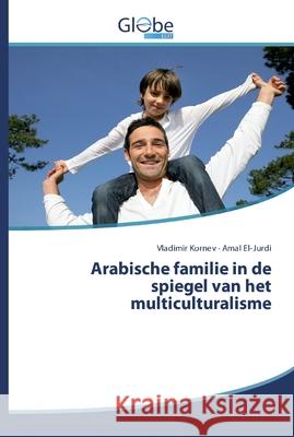 Arabische familie in de spiegel van het multiculturalisme Kornev, Vladimir; El-Jurdi, Amal 9786200598059