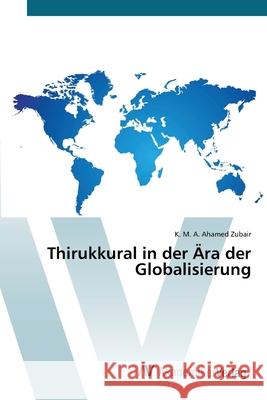 Thirukkural in der Ära der Globalisierung K M a Ahamed Zubair 9786200662736 AV Akademikerverlag