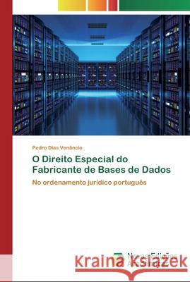 O Direito Especial do Fabricante de Bases de Dados Venâncio, Pedro Dias 9786200803870
