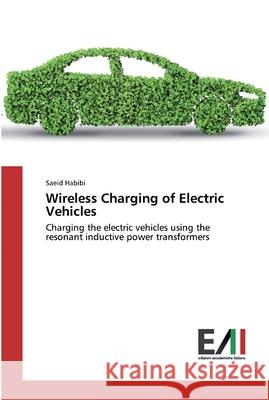 Wireless Charging of Electric Vehicles Saeid Habibi 9786200836069