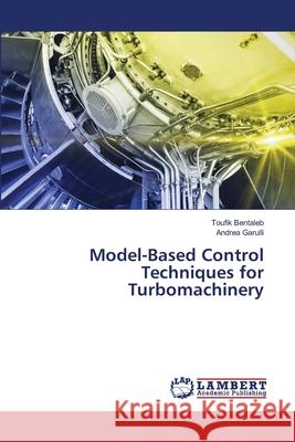 Model-Based Control Techniques for Turbomachinery Bentaleb, Toufik; Garulli, Andrea 9786202062138 LAP Lambert Academic Publishing