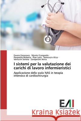 I sistemi per la valutazione dei carichi di lavoro infermieristici Monte Gianpaolo, Favero Francesco -. 9786202092272 Edizioni Accademiche Italiane