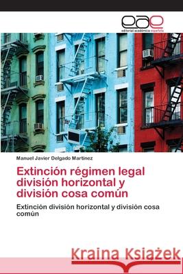 Extinción régimen legal división horizontal y división cosa común Delgado Martinez, Manuel Javier 9786202107266