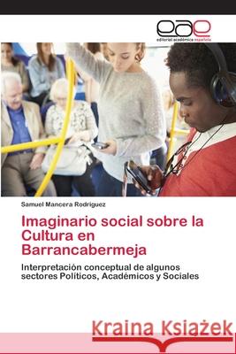 Imaginario social sobre la Cultura en Barrancabermeja Mancera Rodriguez, Samuel 9786202128254