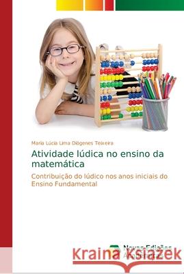 Atividade lúdica no ensino da matemática Lima Diógenes Teixeira, Maria Lúcia 9786202180054