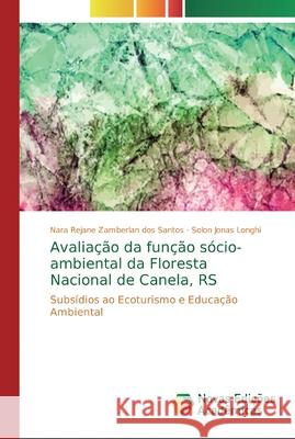 Avaliação da função sócio-ambiental da Floresta Nacional de Canela, RS Zamberlan Dos Santos, Nara Rejane 9786202183796 Novas Edicioes Academicas