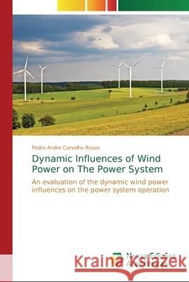 Dynamic Influences of Wind Power on The Power System Rosas, Pedro Andre Carvalho 9786202193153