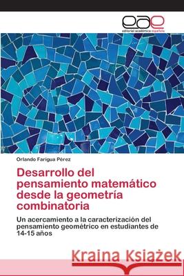 Desarrollo del pensamiento matemático desde la geometría combinatoria Farigua Pérez, Orlando 9786202250955