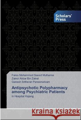 Antipsychotic Polypharmacy among Psychiatric Patients Muthanna, Fares Mohammed Saeed 9786202311526 Scholar's Press