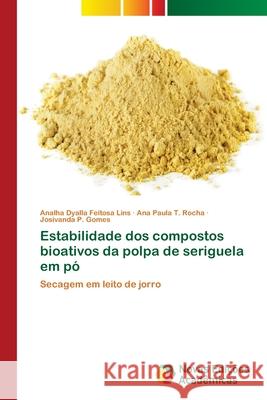 Estabilidade dos compostos bioativos da polpa de seriguela em pó Feitosa Lins, Analha Dyalla 9786202405232 Novas Edicioes Academicas