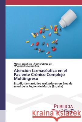 Atención farmacéutica en el Paciente Crónico Complejo Multiingreso Soria Soto, Manuel 9786202432085