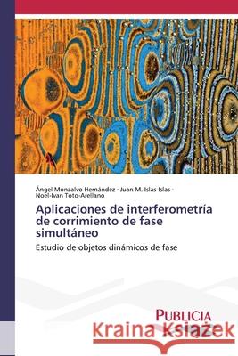 Aplicaciones de interferometría de corrimiento de fase simultáneo Monzalvo Hernández, Ángel 9786202432719