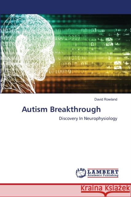 Autism Breakthrough Rowland, David 9786202522328 LAP Lambert Academic Publishing
