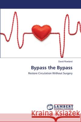 Bypass the Bypass Rowland, David 9786202523226 LAP Lambert Academic Publishing
