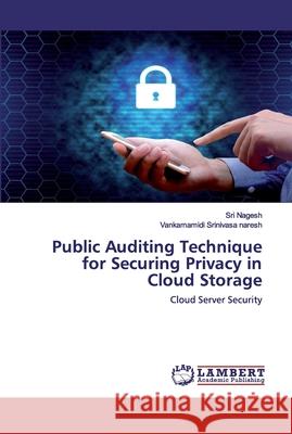 Public Auditing Technique for Securing Privacy in Cloud Storage Nagesh, Sri 9786202523684