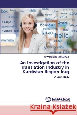 An Investigation of the Translation Industry in Kurdistan Region-Iraq Mohammad, Rfaai Rashid 9786202531542
