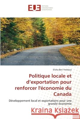 Politique locale et d'exportation pour renforcer l'économie du Canada Ben Yeshoua, Elisha 9786202550680