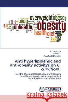 Anti hyperlipidemic and anti-obesity activitys on C. curviflora. Jothi, E. Tamil 9786202555661 LAP Lambert Academic Publishing